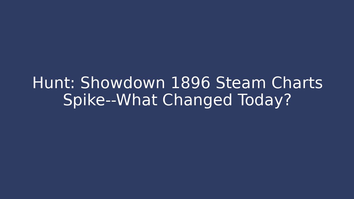 Hunt: Showdown 1896 Steam Charts Spike—What Changed Today? - Critter Realm