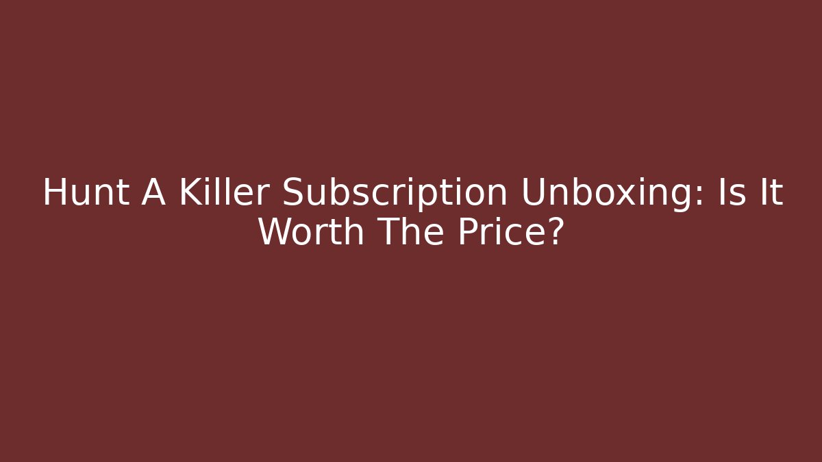 Hunt A Killer Subscription Unboxing: Is It Worth The Price?