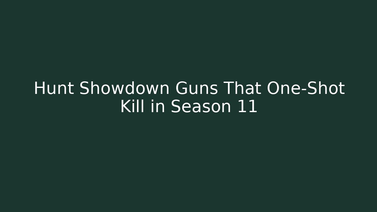 Hunt Showdown Guns That One-Shot Kill in Season 11