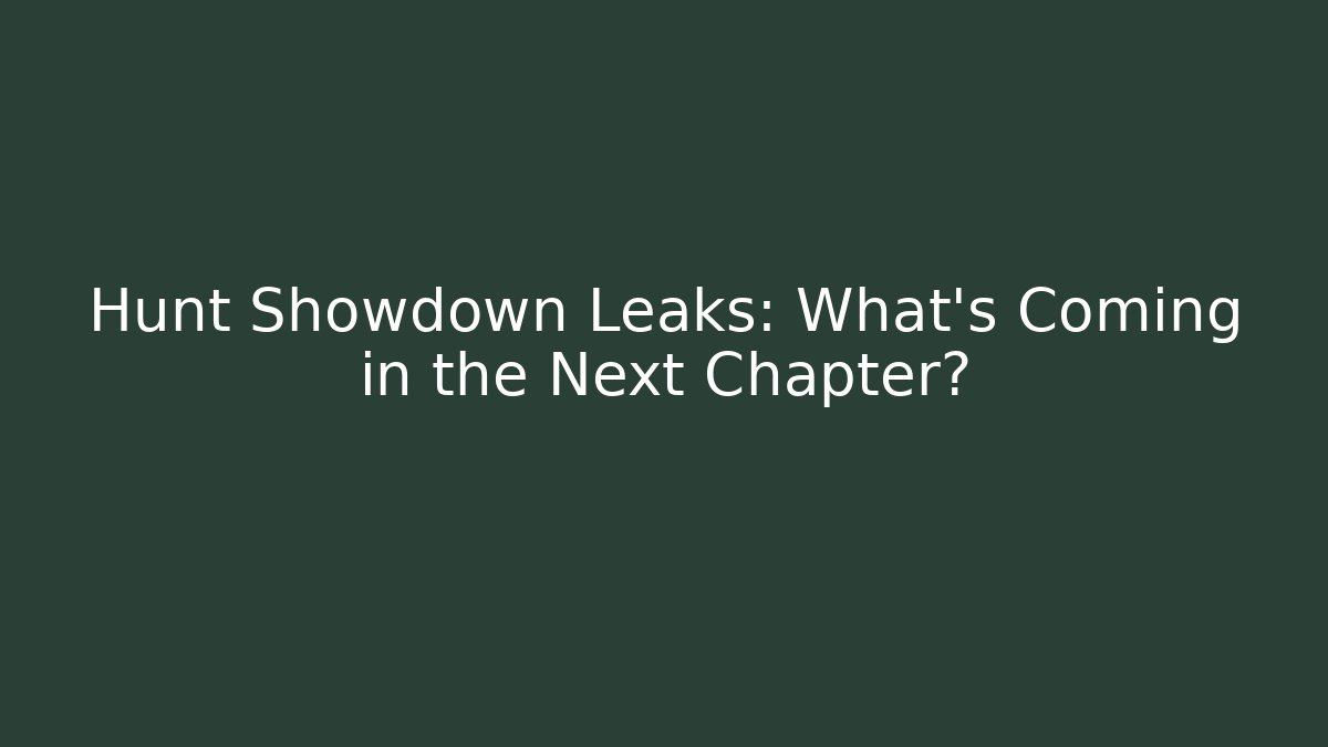 Hunt Showdown Leaks: What’s Coming in the Next Chapter? - Critter Realm