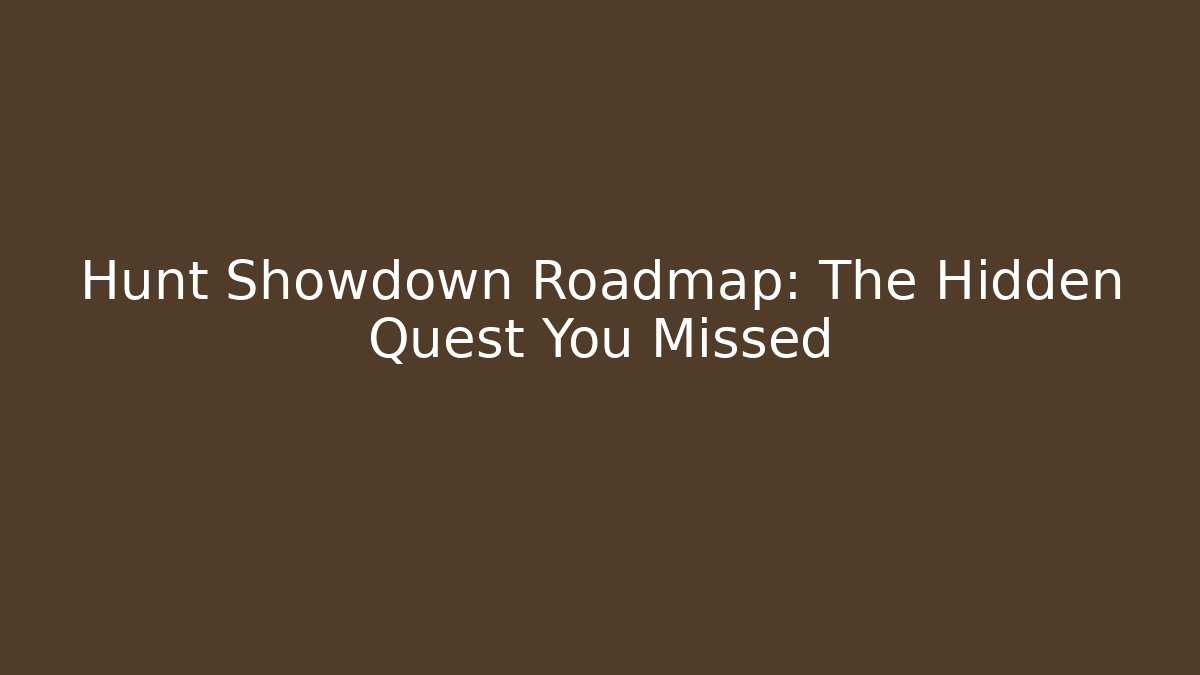 Hunt Showdown Roadmap: The Hidden Quest You Missed