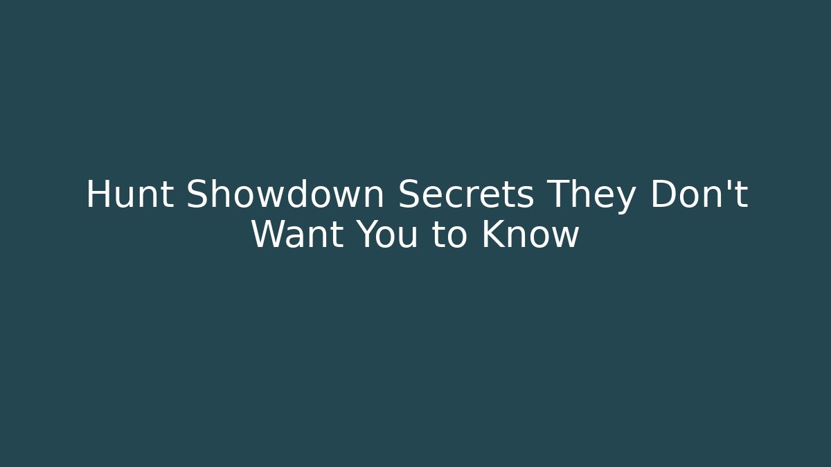 Hunt Showdown Secrets They Don’t Want You to Know