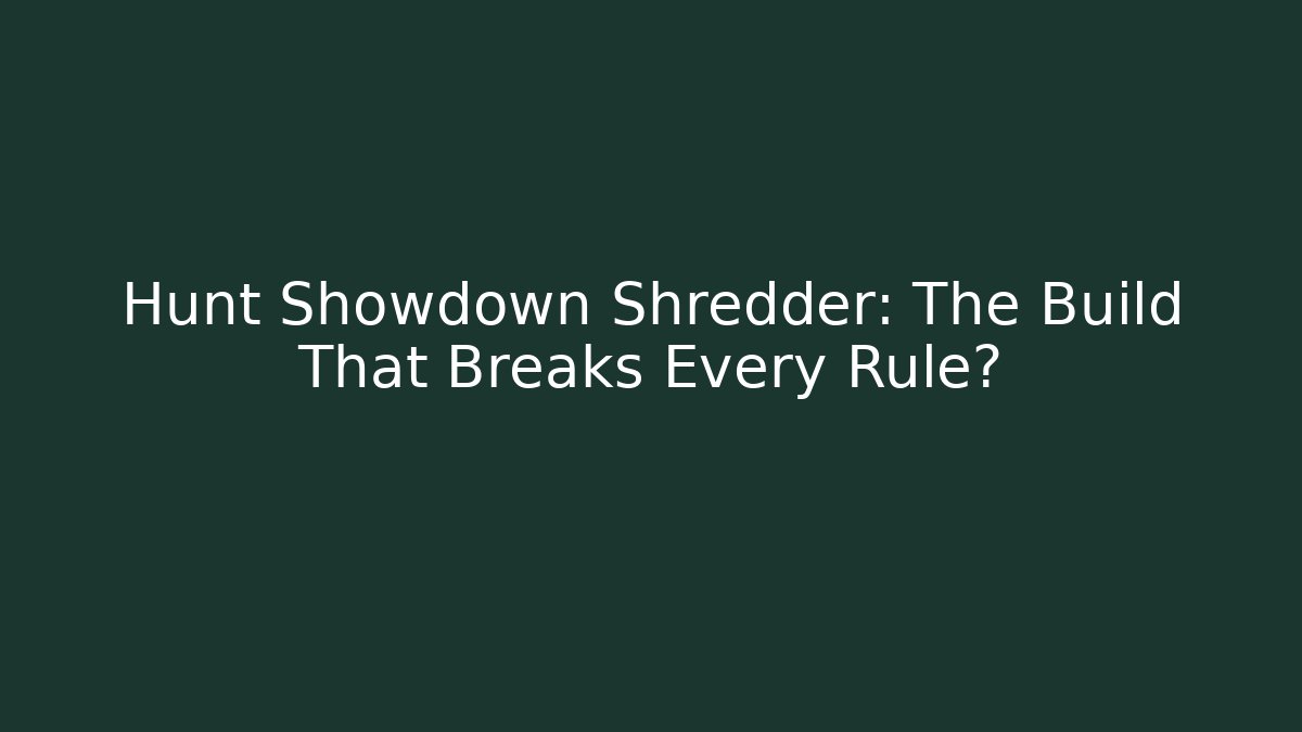 Hunt Showdown Shredder: The Build That Breaks Every Rule? - Critter Realm