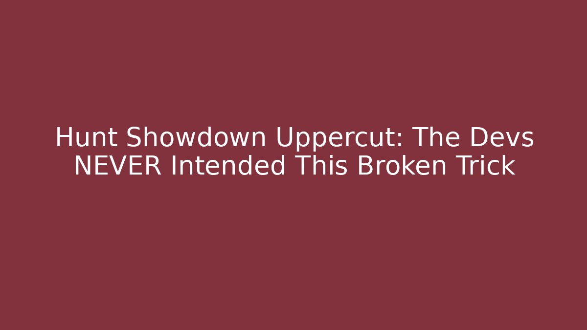 Hunt Showdown Uppercut: The Devs NEVER Intended This Broken Trick - Critter Realm