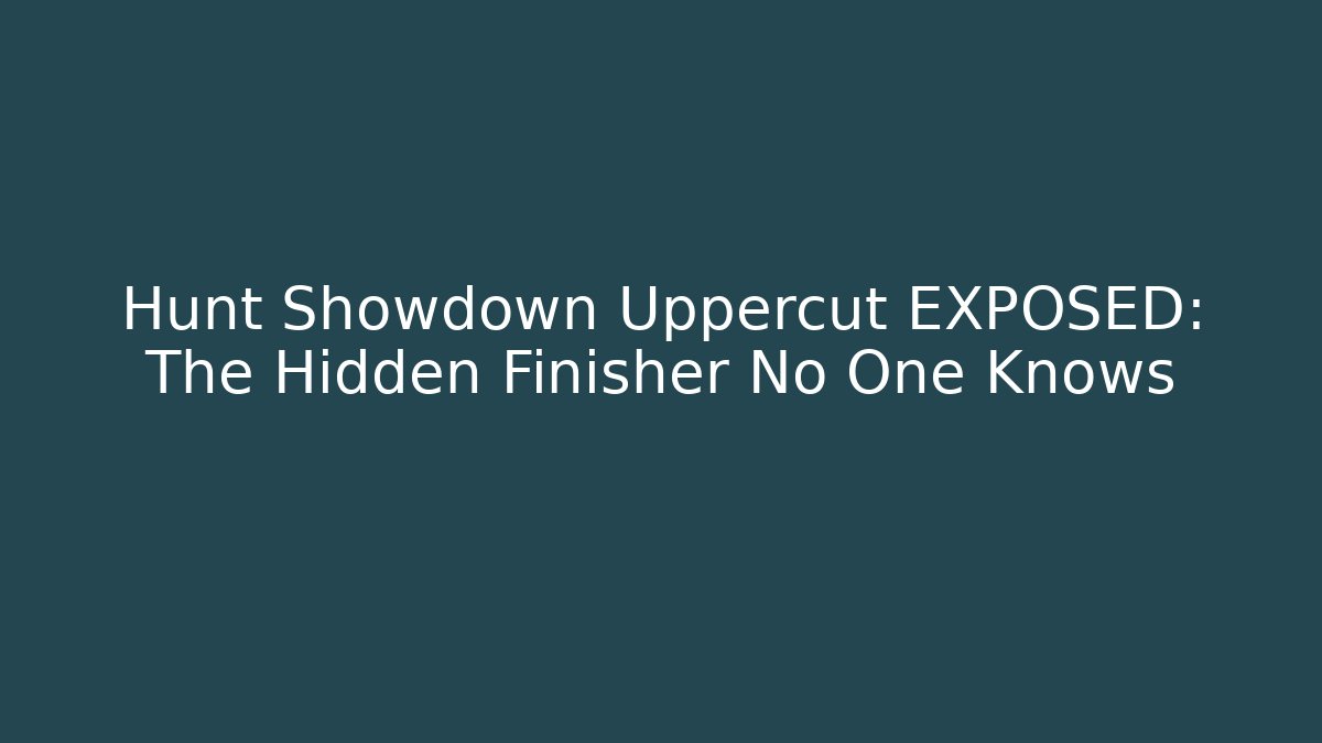 Hunt Showdown Uppercut EXPOSED: The Hidden Finisher No One Knows