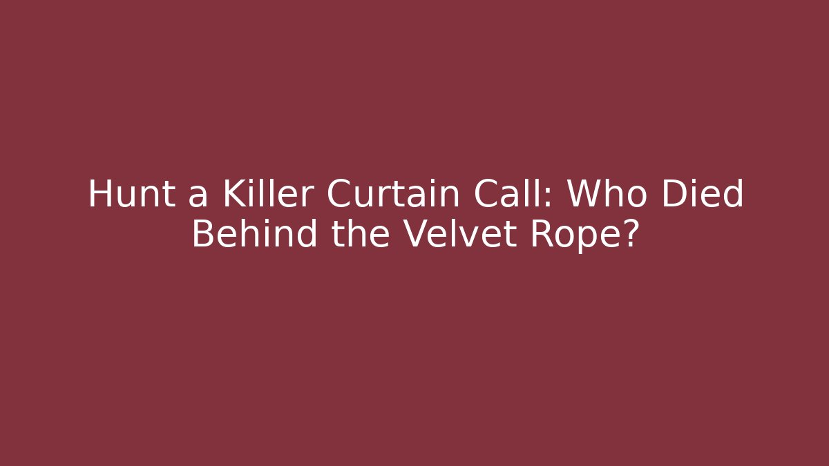 Hunt a Killer Curtain Call: Who Died Behind the Velvet Rope?