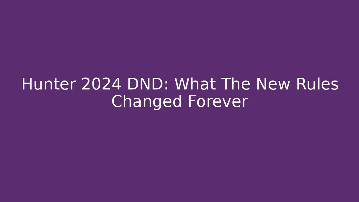 Hunter 2024 DND: What The New Rules Changed Forever