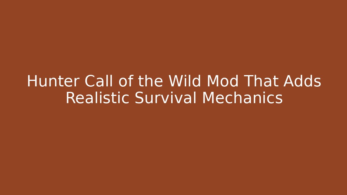 Hunter Call of the Wild Mod That Adds Realistic Survival Mechanics