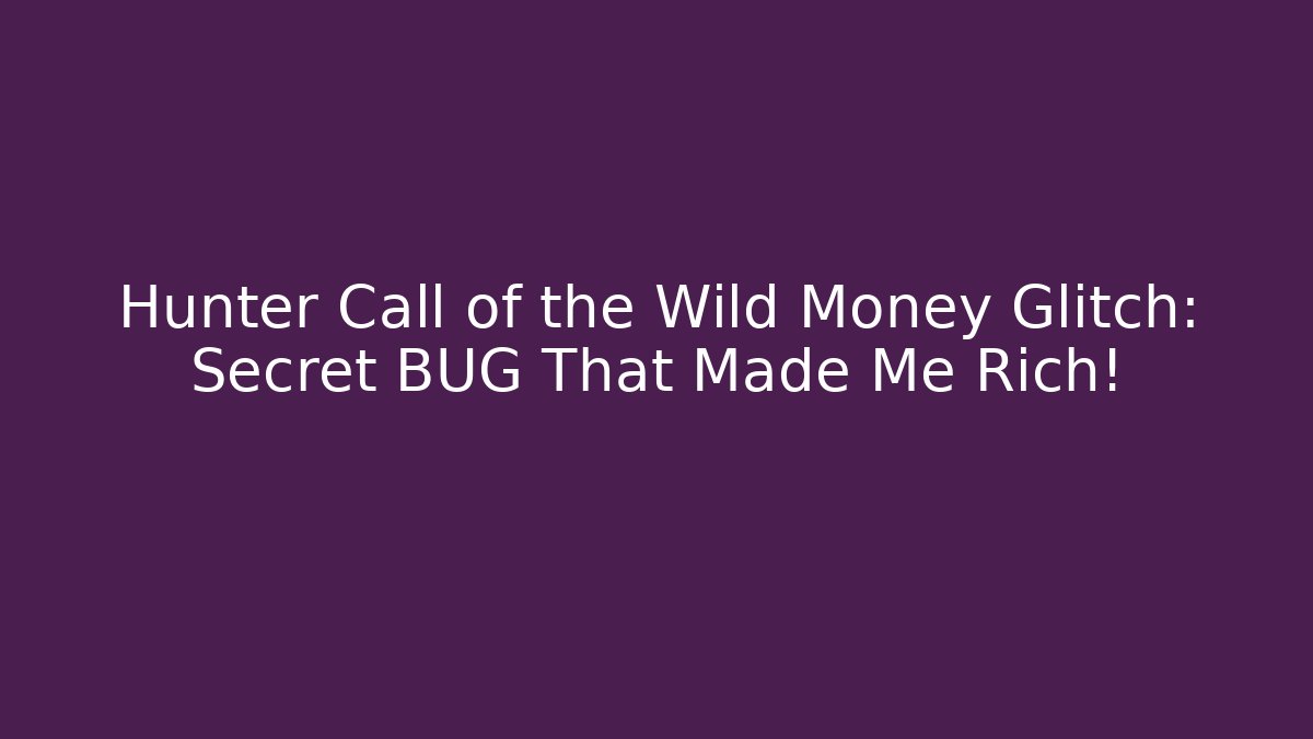 Hunter Call of the Wild Money Glitch: Secret BUG That Made Me Rich!