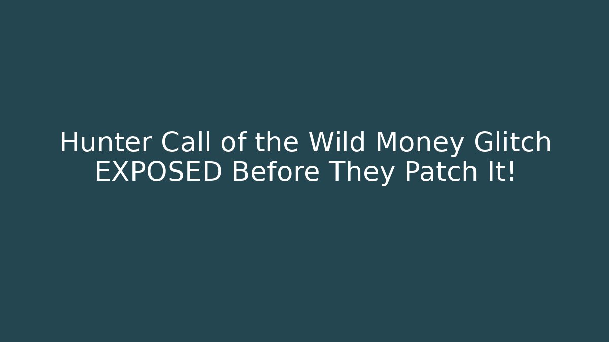Hunter Call of the Wild Money Glitch EXPOSED Before They Patch It!