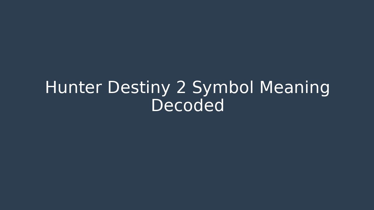 Hunter Destiny 2 Symbol Meaning Decoded