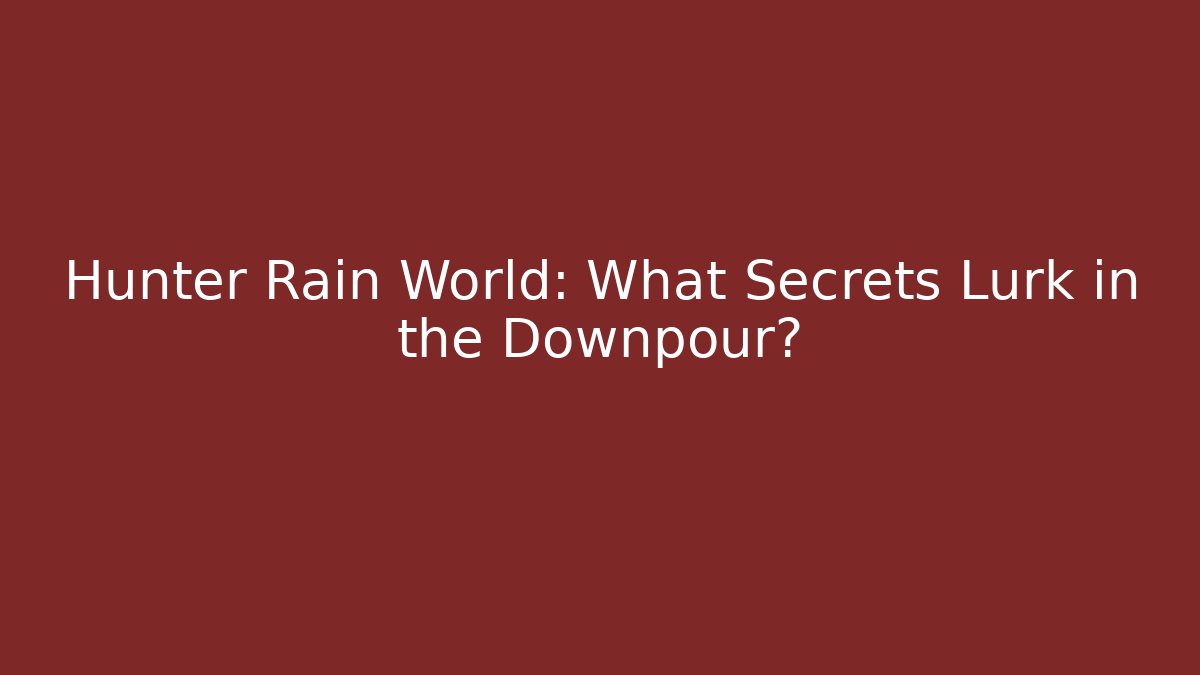 Hunter Rain World: What Secrets Lurk in the Downpour?