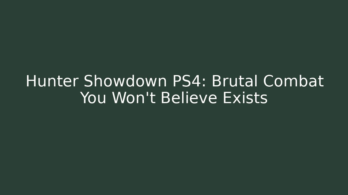 Hunter Showdown PS4: Brutal Combat You Won't Believe Exists