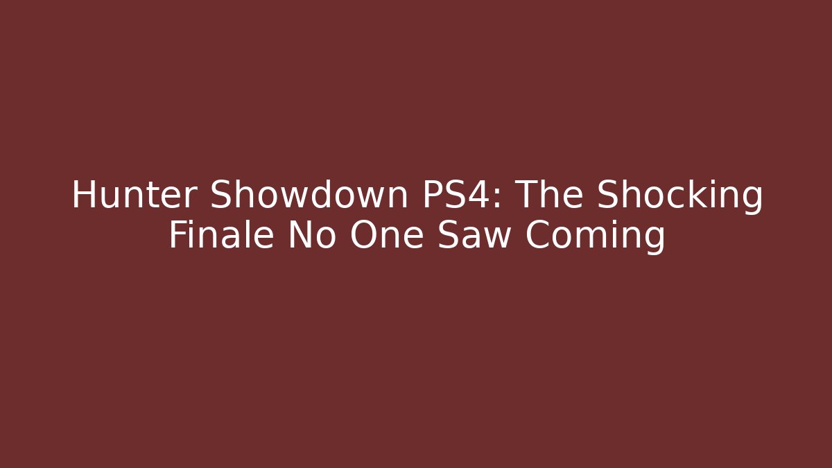 Hunter Showdown PS4: The Shocking Finale No One Saw Coming
