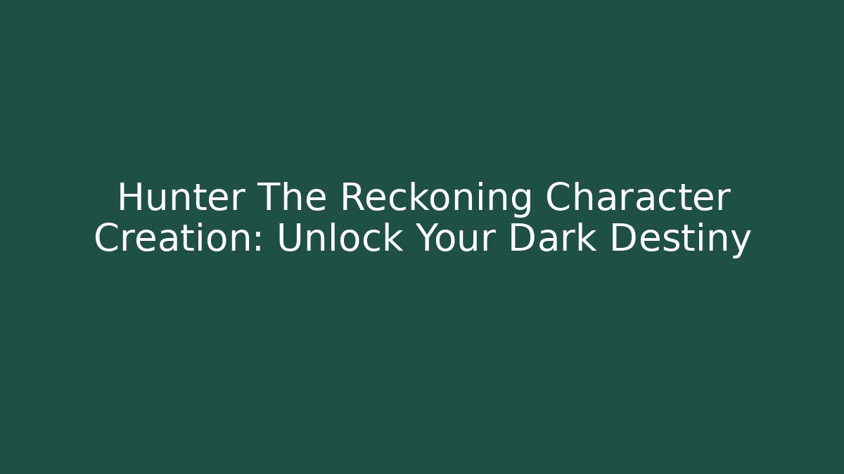 Hunter The Reckoning Character Creation: Unlock Your Dark Destiny - Critter Realm