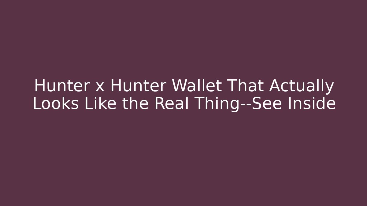 Hunter x Hunter Wallet That Actually Looks Like the Real Thing—See Inside