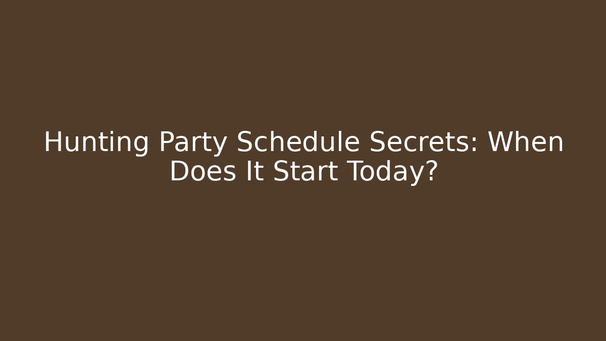 Hunting Party Schedule Secrets: When Does It Start Today? - Critter Realm