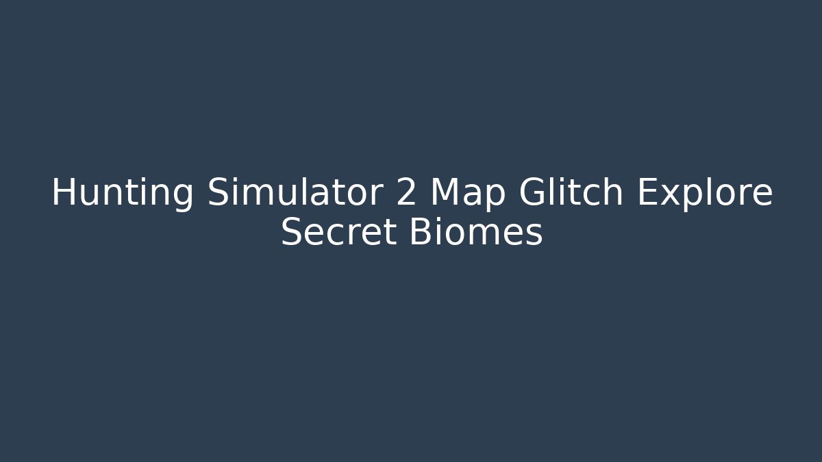 Hunting Simulator 2 Map Glitch Explore Secret Biomes - Critter Realm