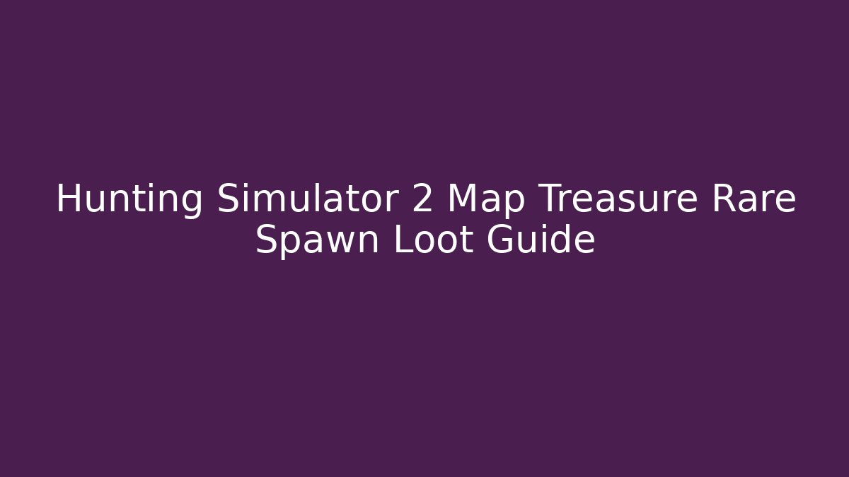 Hunting Simulator 2 Map Treasure Rare Spawn Loot Guide - Critter Realm