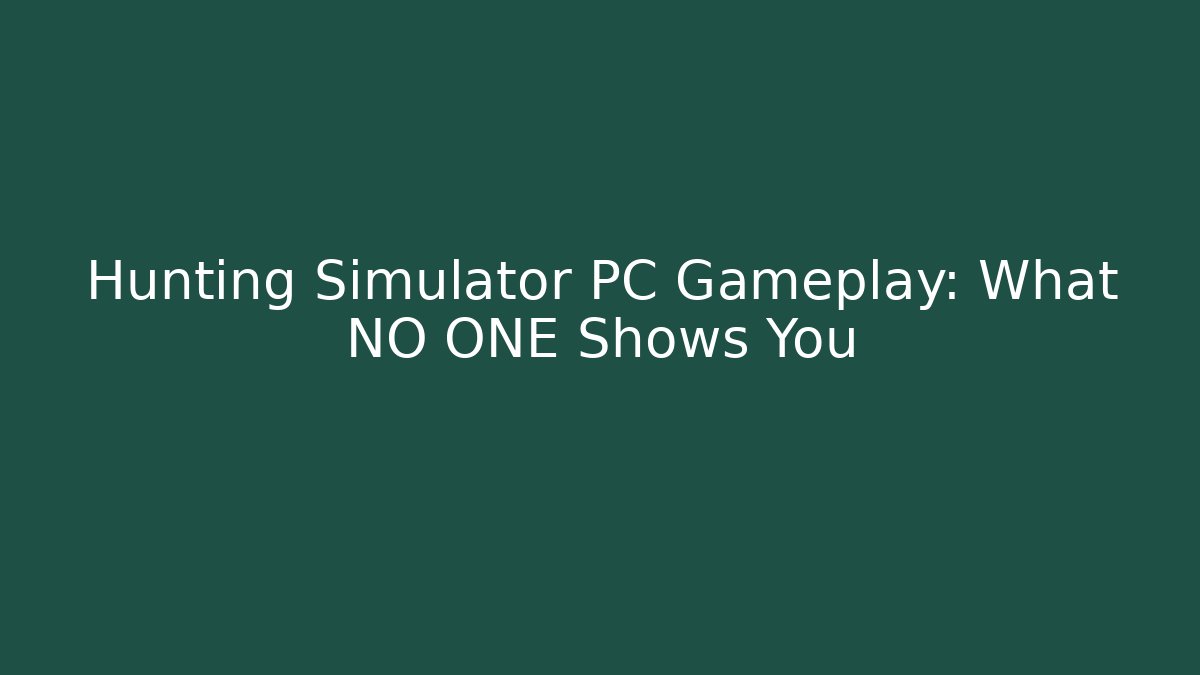 Hunting Simulator PC Gameplay: What NO ONE Shows You