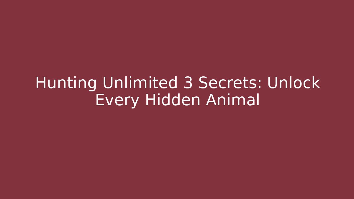 Hunting Unlimited 3 Secrets: Unlock Every Hidden Animal