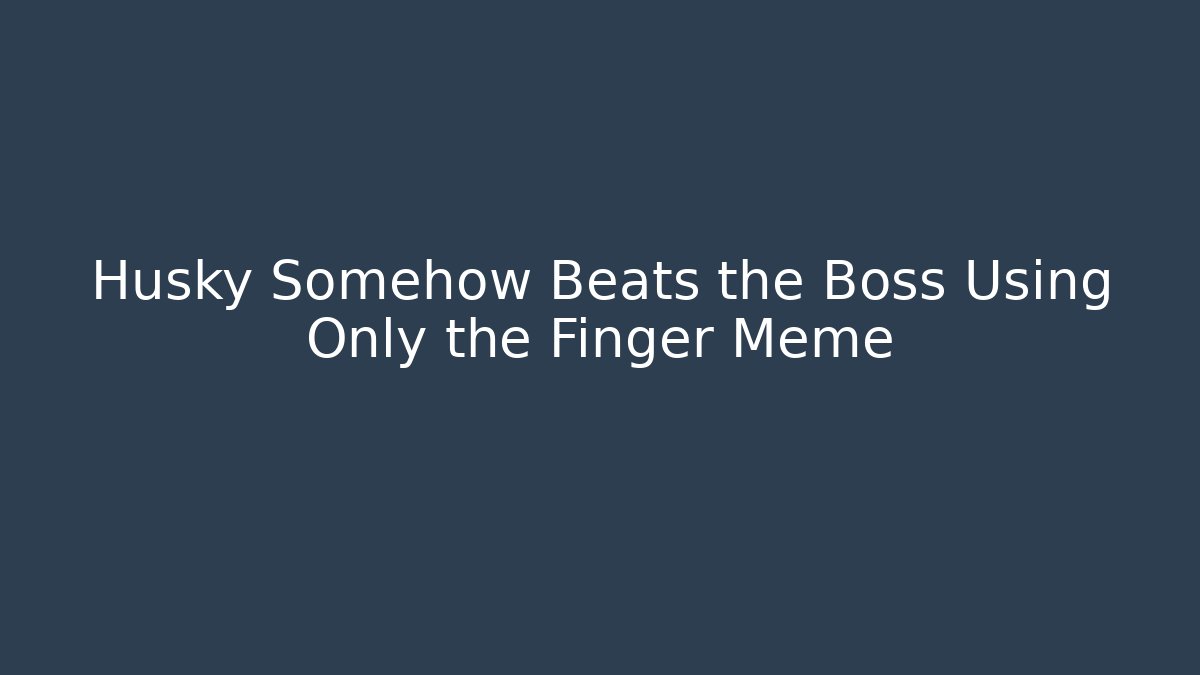 Husky Somehow Beats the Boss Using Only the Finger Meme - Critter Realm