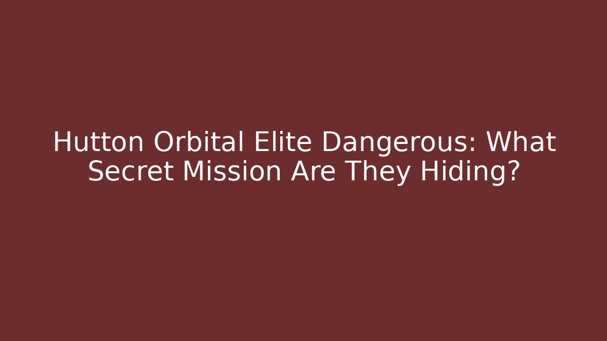 Hutton Orbital Elite Dangerous: What Secret Mission Are They Hiding?