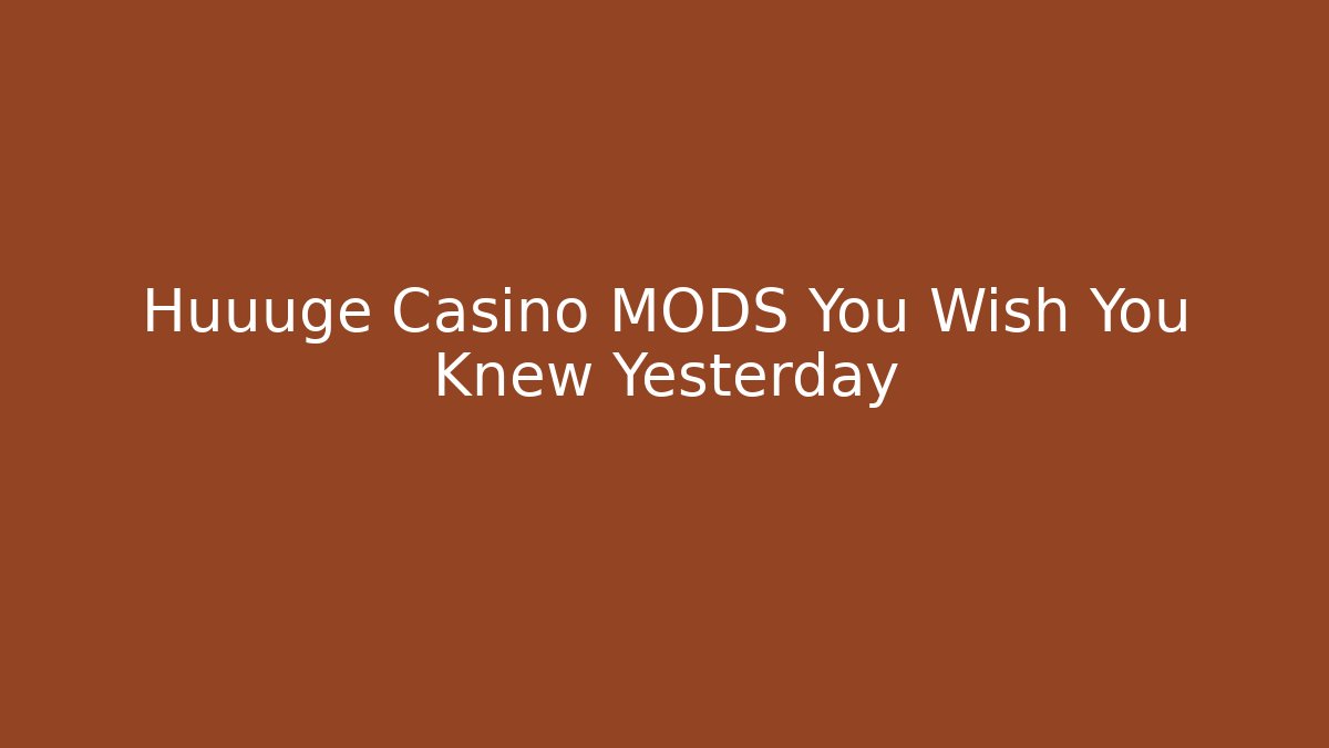 Huuuge Casino MODS You Wish You Knew Yesterday - Critter Realm
