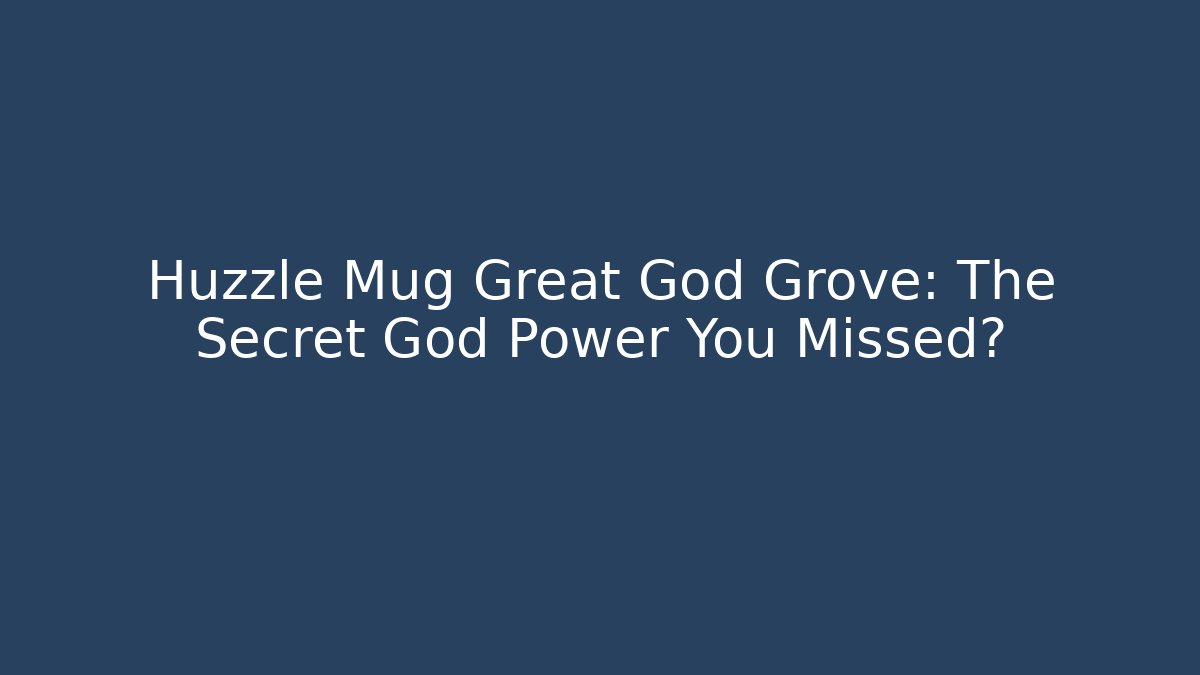 Huzzle Mug Great God Grove: The Secret God Power You Missed?