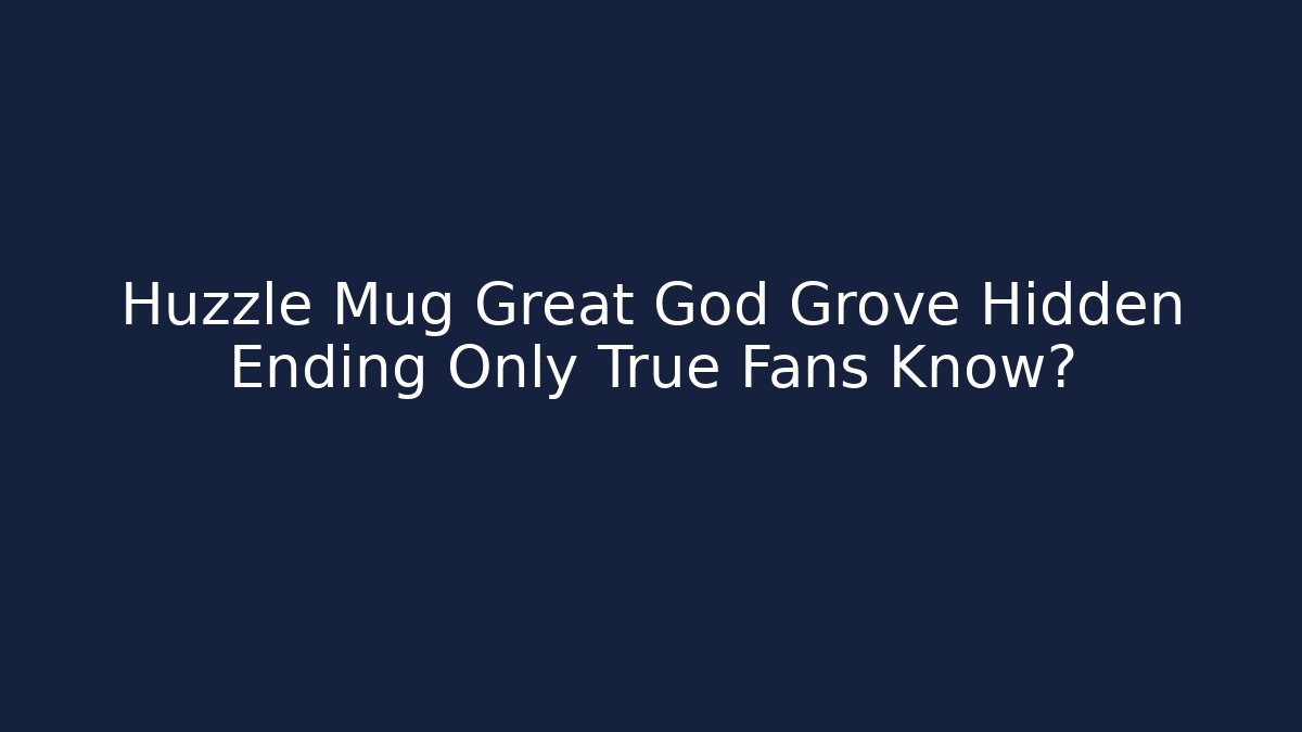Huzzle Mug Great God Grove Hidden Ending Only True Fans Know?