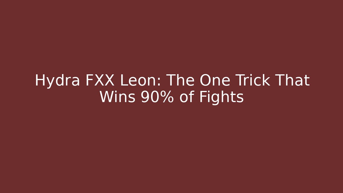 Hydra FXX Leon: The One Trick That Wins 90% of Fights