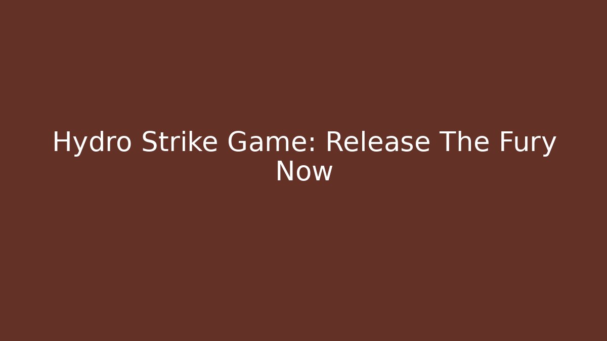 Hydro Strike Game: Release The Fury Now