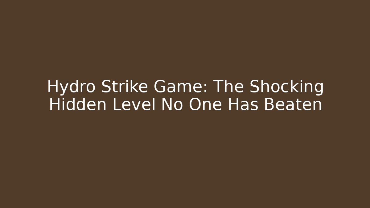 Hydro Strike Game: The Shocking Hidden Level No One Has Beaten