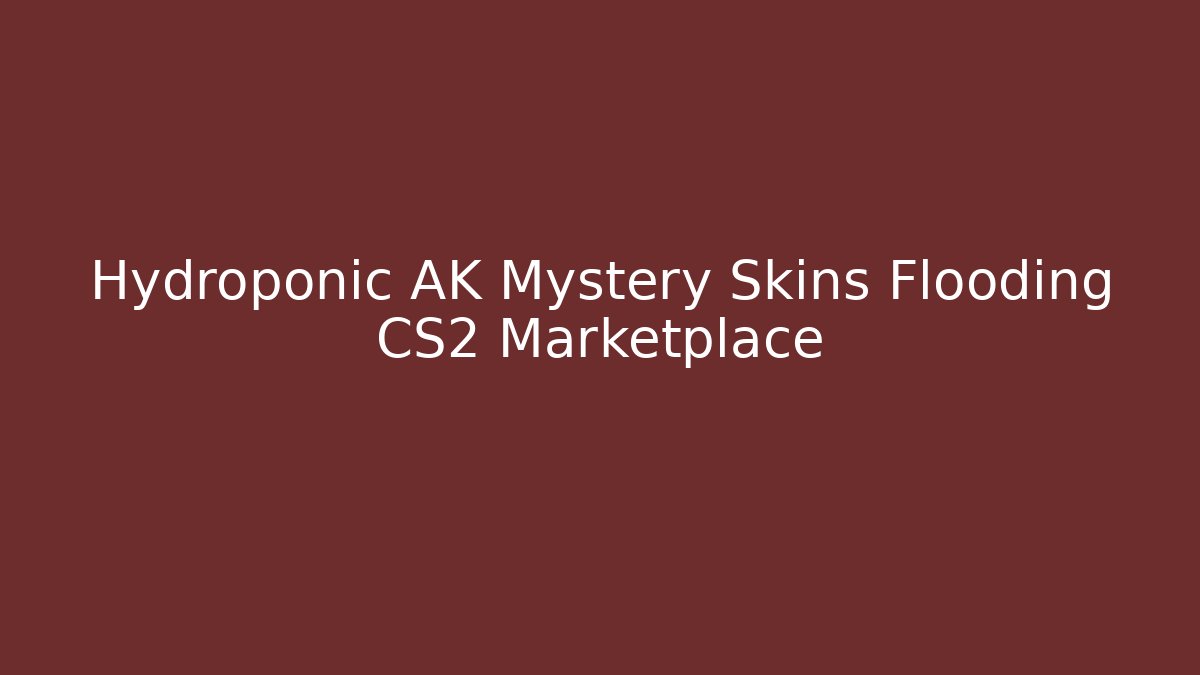 Hydroponic AK Mystery Skins Flooding CS2 Marketplace