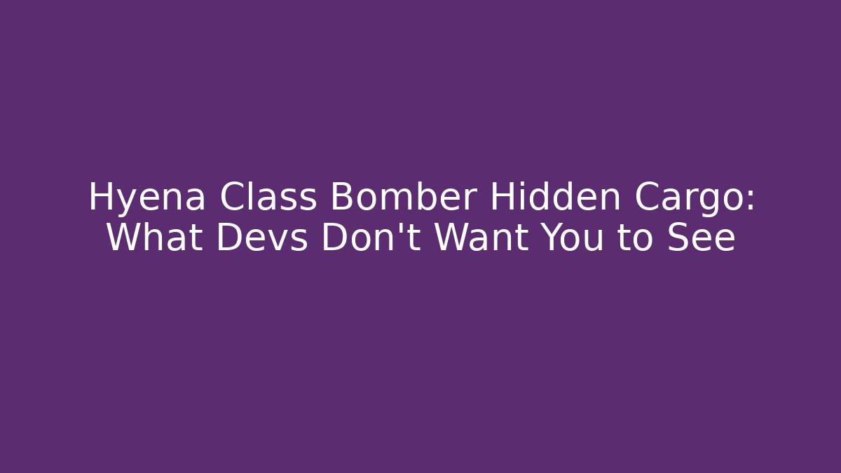 Hyena Class Bomber Hidden Cargo: What Devs Don't Want You to See