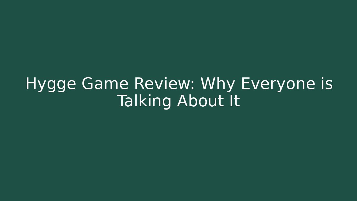 Hygge Game Review: Why Everyone is Talking About It
