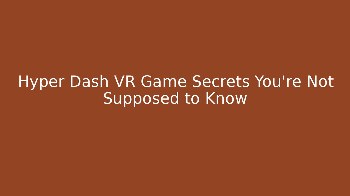 Hyper Dash VR Game Secrets You're Not Supposed to Know
