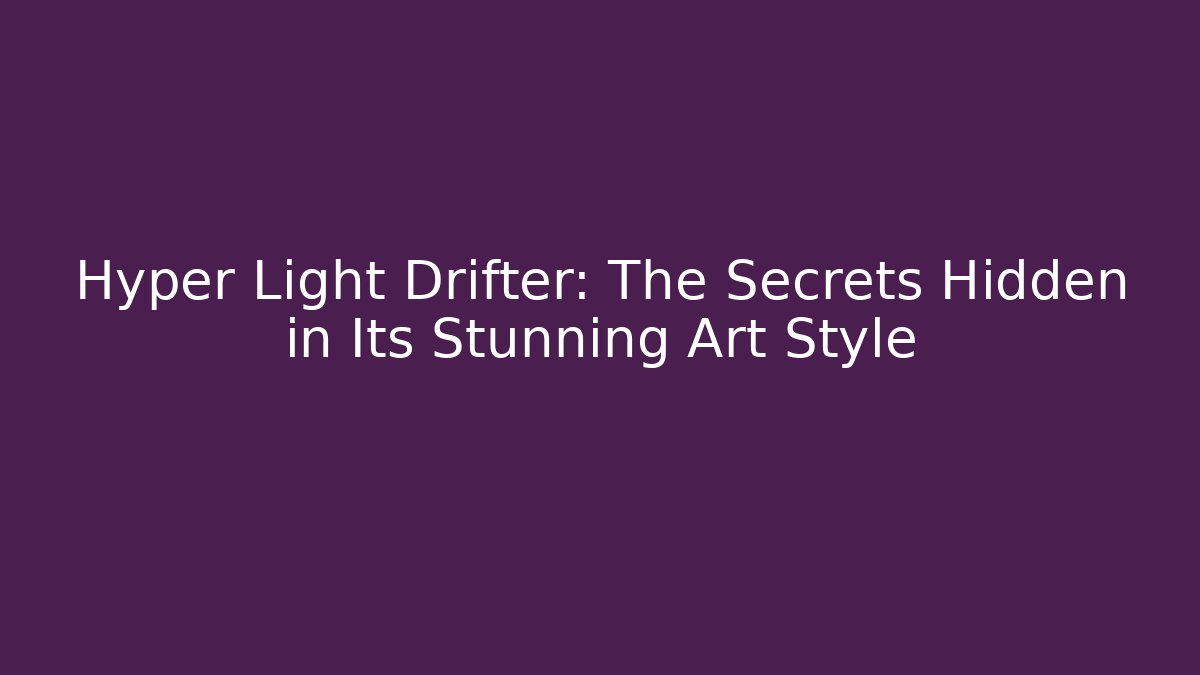 Hyper Light Drifter: The Secrets Hidden in Its Stunning Art Style - Critter Realm