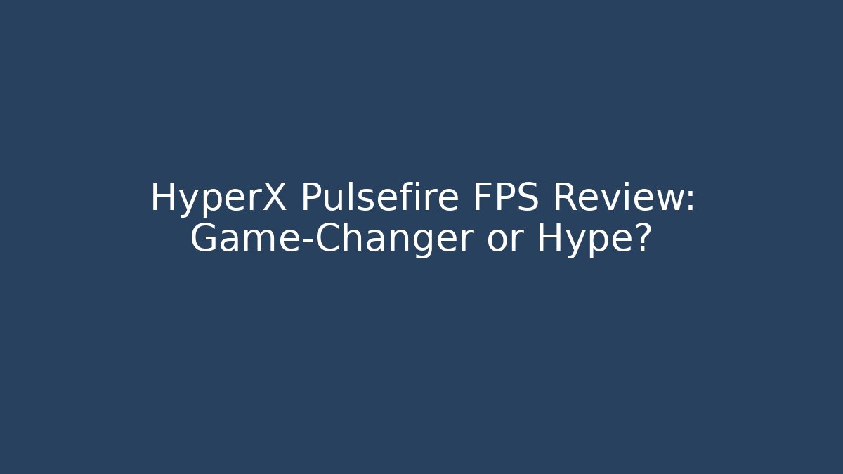 HyperX Pulsefire FPS Review: Game-Changer or Hype?