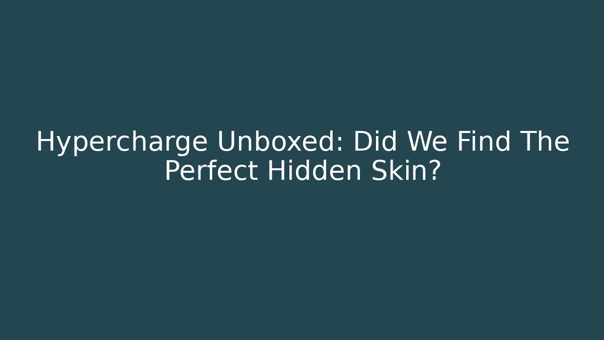 Hypercharge Unboxed: Did We Find The Perfect Hidden Skin?