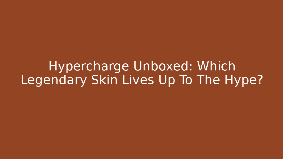 Hypercharge Unboxed: Which Legendary Skin Lives Up To The Hype?