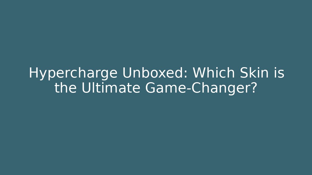 Hypercharge Unboxed: Which Skin is the Ultimate Game-Changer?