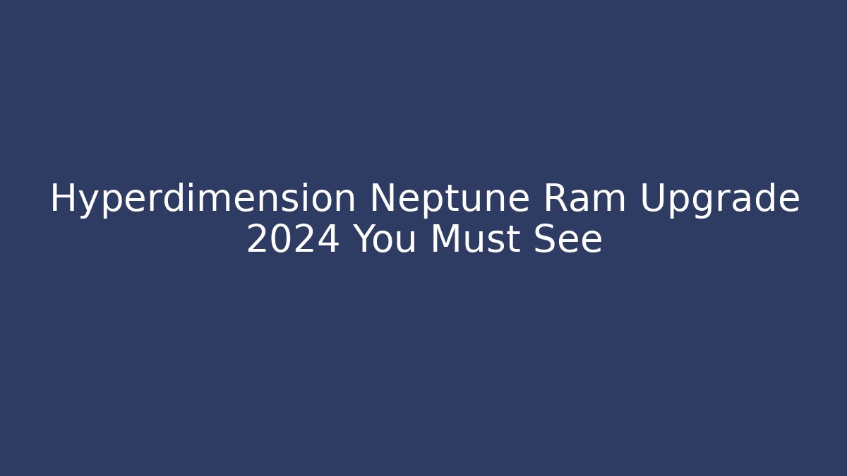 Hyperdimension Neptune Ram Upgrade 2024 You Must See