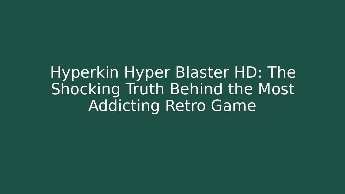Hyperkin Hyper Blaster HD: The Shocking Truth Behind the Most Addicting Retro Game