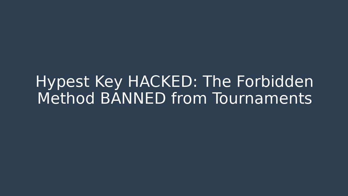 Hypest Key HACKED: The Forbidden Method BANNED from Tournaments