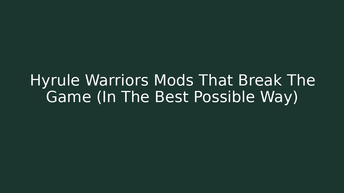 Hyrule Warriors Mods That Break The Game (In The Best Possible Way)