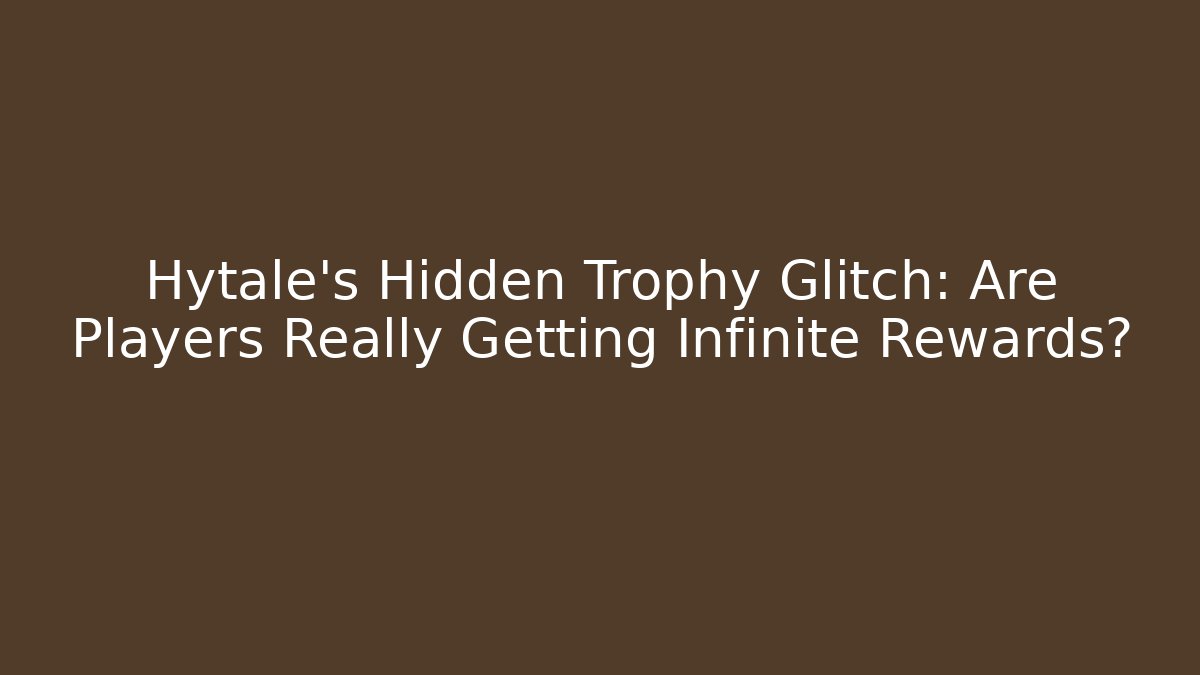Hytale’s Hidden Trophy Glitch: Are Players Really Getting Infinite Rewards?