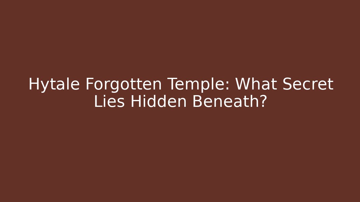 Hytale Forgotten Temple: What Secret Lies Hidden Beneath?