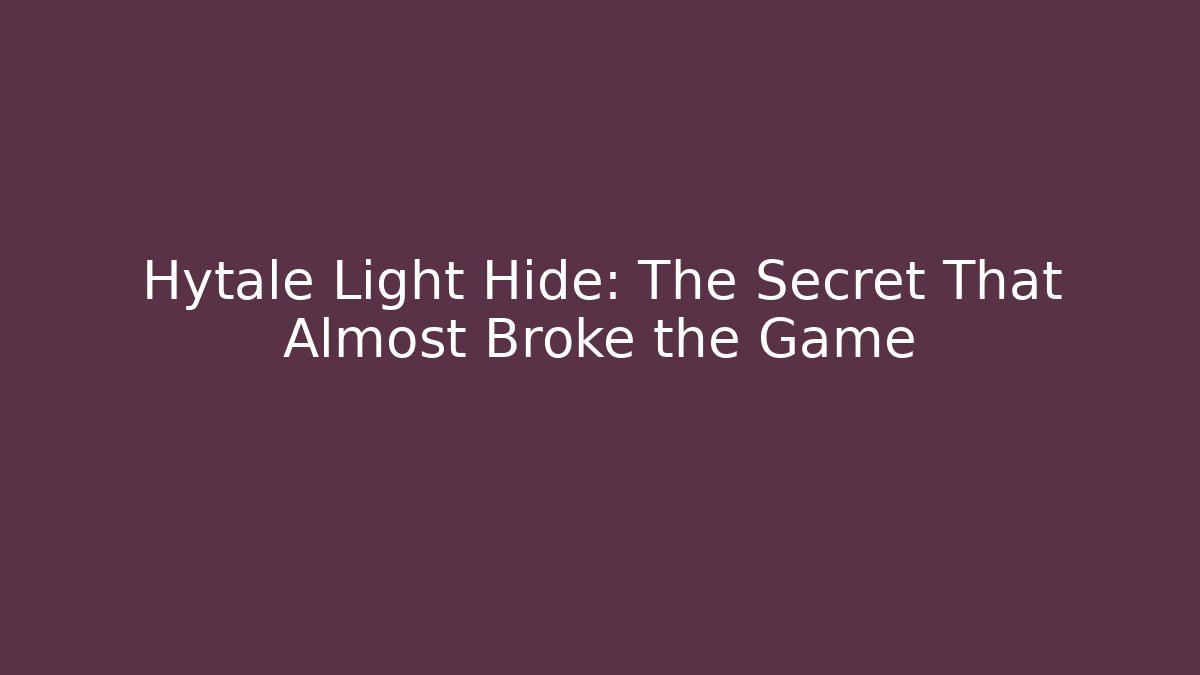 Hytale Light Hide: The Secret That Almost Broke the Game - Critter Realm