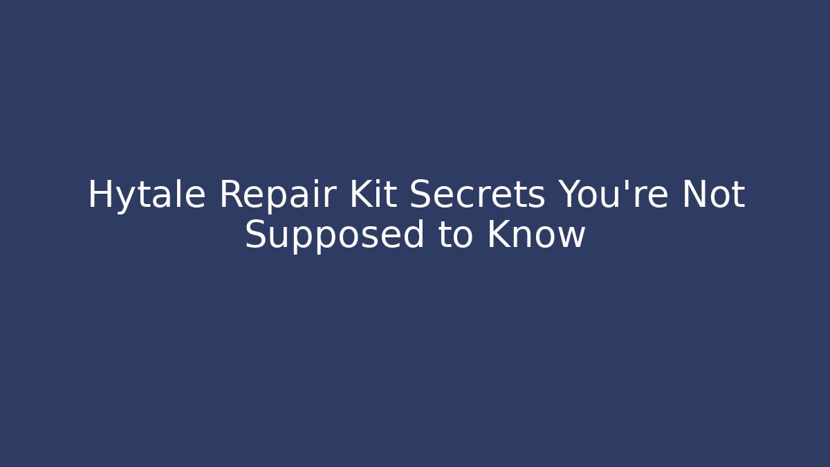 Hytale Repair Kit Secrets You're Not Supposed to Know